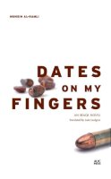 Muhsin Al-Ramli - Dates on My Fingers: An Iraqi Novel (Modern Arabic Literature) - 9789774166440 - V9789774166440
