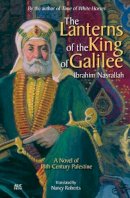 Ibrahim Nasrallah - The Lanterns of the King of Galilee: A Novel of 18th-Century Palestine - 9789774166662 - V9789774166662