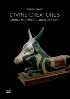 Salima Ikram - Divine Creatures: Animal Mummies in Ancient Egypt - 9789774166969 - V9789774166969