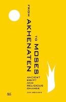 Jan Assmann - From Akhenaten to Moses: Ancient Egypt and Religious Change - 9789774167492 - V9789774167492
