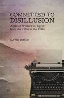David Dimeo - Committed to Disillusion: Activist Writers in Egypt from the 1950s to the 1980s - 9789774167614 - V9789774167614