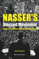 Joel Gordon - Nasser's Blessed Movement: Egypt's Free Officers and the July Revolution With a New Post-2011 Introduction by the Author - 9789774167782 - V9789774167782