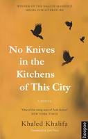 Khaled Khalifa - No Knives in the Kitchens of This City: A Novel - 9789774167812 - V9789774167812