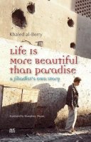 Khaled Al-Berry - Life is More Beautiful than Paradise: A Jihadists Own Story - 9789774168062 - V9789774168062