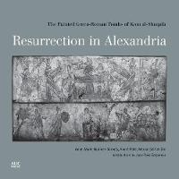 Anne-Marie Guimier-Sorbets - Resurrection in Alexandria: The Painted Greco-Roman Tombs of Kom al-Shuqafa - 9789774168291 - V9789774168291