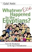 Galal A. Amin - Whatever Else Happened to the Egyptians?: From the Revolution to the Age of Globalization - 9789774248191 - V9789774248191