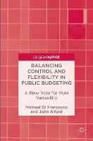 Michael Di Franceso - Balancing Control and Flexibility in Public Budgeting: A New Role for Rule Variability - 9789811003400 - V9789811003400