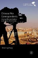 Shixin Ivy Zhang - Chinese War Correspondents: Covering Wars and Conflicts in the Twenty-First Century - 9789811017377 - V9789811017377