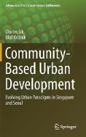 Im Sik Cho - Community-Based Urban Development: Evolving Urban Paradigms in Singapore and Seoul - 9789811019852 - V9789811019852