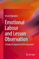Ursula Edgington - Emotional Labour and Lesson Observation: A Study of England´s Further Education - 9789811029899 - V9789811029899