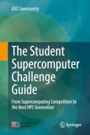 Asc Community - The Student Supercomputer Challenge Guide: From Supercomputing Competition to the Next HPC Generation - 9789811037306 - V9789811037306