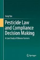 Huiqi Yan - Pesticide Law and Compliance Decision Making: A Case Study of Chinese Farmers - 9789811039164 - V9789811039164