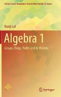 Ramji Lal - Algebra 1: Groups, Rings, Fields and Arithmetic - 9789811042522 - V9789811042522