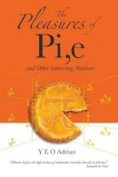 Adrian Ning Hong Yeo - Pleasures Of Pi, E And Other Interesting Numbers, The - 9789812700797 - V9789812700797