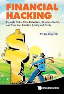 Philip Z Maymin - Financial Hacking: Evaluate Risks, Price Derivatives, Structure Trades, And Build Your Intuition Quickly And Easily - 9789814322553 - V9789814322553