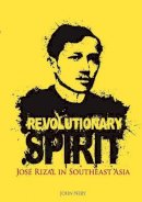 Nery - Revolutionary Spirit: Jose Rizal in Southeast Asia - 9789814345057 - V9789814345057