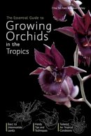 Chia Tet Fatt - The Essential Guide To Growing Orchids In The Tropics, - 9789814351393 - V9789814351393