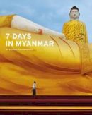 Denis Gray John Falconer - 7 Days in Myanmar: A Portrait of Burma - 9789814385701 - V9789814385701
