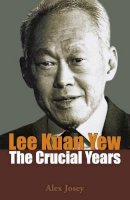 Alex Josey - Lee Kuan Yew: The Crucial Years - 9789814398367 - V9789814398367