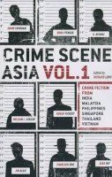 Richard Lord - Crime Scene Asia: Crime fiction from India, Malaysia, Philippines, Singapore, Thailand & Vietnam (Volume 1) - 9789814423335 - V9789814423335