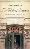 Dawn Farnham - The Hills of Singapore: A Landscape of Loss, Longing and Love - 9789814423618 - V9789814423618