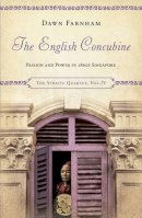 Dawn Farnham - The English Concubine: Passion and Power in 1860s Singapore - 9789814423625 - V9789814423625