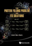 Arieh Ben-Naim - The Protein Folding Problem And Its Solutions - 9789814436366 - V9789814436366