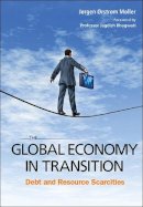 Joergen Oerstroem Moeller - The Global Economy in Transition: Debt and Resource Scarcities - 9789814494861 - V9789814494861