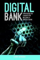Chris Skinner - Digital Bank: Strategies To Succeed As A Digital Bank - 9789814516464 - V9789814516464