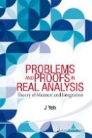 J Yeh - Problems and Proofs in Real Analysis: Theory of Measure and Integration - 9789814578509 - V9789814578509