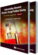 Kim Seng Chan - Understanding Advanced Chemistry Through Problem Solving: The Learner's Approach (In 2 Volumes) - 9789814578905 - V9789814578905