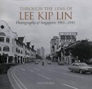Lai Chee Kien - Through the Lens of Lee Kip Lin: Photographs of Singapore 1965-1995 - 9789814610087 - V9789814610087
