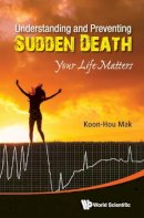 Koon Hou Mak - Understanding and Preventing Sudden Death: Your Life Matters - 9789814641142 - V9789814641142
