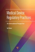 Val Theisz - Medical Device Regulatory Practices: An International Perspective - 9789814669108 - V9789814669108
