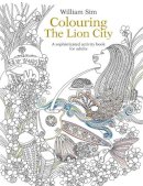William Sim - Colouring the Lion City: A Sophisticated Activity Book for Adults: 2015 - 9789814677943 - V9789814677943