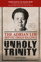Adrian John - Unholy Trinity: The Adrian Lim ´Ritual´ Child Killings - 9789814751179 - V9789814751179