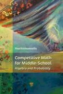 Vinod Krishnamoorthy - Competitive Math for Middle School: Algebra, Probability, and Number Theory - 9789814774130 - V9789814774130