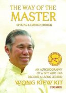 Kiew Kit Wong - The Way of the Master (Special & Limited Edition): An Autobiography of a Boy Who Has Become a Living Legend - 9789834087968 - V9789834087968