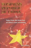 Jack Leblanc - Business Republic of China: Tales from the Front Line of China´s New Revolution - 9789889979904 - V9789889979904