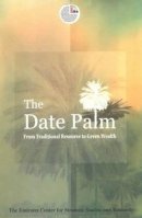 Emirates Center For Strategic Studies And Research - The Date Palm: From Traditional Resource to Green Wealth (Emirates Center for Strategic Studies and Research) - 9789948005506 - V9789948005506