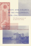 Yoshiko Nagano - State and Finance in the Philippines, 1898-1941: The Mismanagement of an American Colony - 9789971698416 - V9789971698416