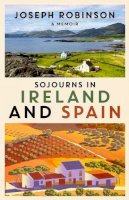 Joseph Robinson - Sojourns in Ireland and Spain: A Memoir - 9798635342589 - 9798635342589