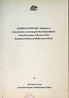  - Looking Forward: A Report on Consultations concerning the Recommendationsof the Committee of Review of The Australian Institute of Multicultural Affairs -  - KCK0002197