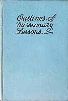  - Outlines of Missionary Lessons including a series of Lessons Introductory to the Study of Missions and sketches of mission work in the colonies and amongst the Heathen -  - KCK0002864