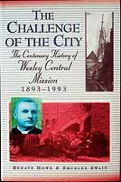 Howe Renate And Swain Shurlee - The Challenge of the City. The centenary History of the Wesley Central Mission 1893-1993 - 9781875657216 - KCK0002929