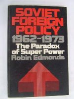 Robin Edmonds - Soviet Foreign Policy 1962- 1973 The Paradox of Super Power -  - KEX0196829