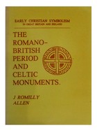 J.romilly Allen - Romano-British Period and Celtic Monuments: Early Christian Symbolism in Great Britain and Ireland - 9780947992958 - KEX0282965