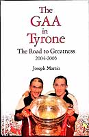 Joseph Martin - The GAA in Tyrone, the Road to Greatness 2004-2005 - 9781869919092 - KEX0307483