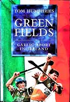 Tom Humphries - Green Fields: Gaelic Sport in Ireland - 9780297835660 - KEX0307846
