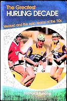 Furlong, Nicholas - The Greatest Hurling Decade: Wexford and the Epic Teams of the Fifties - 9780863274114 - KEX0307856